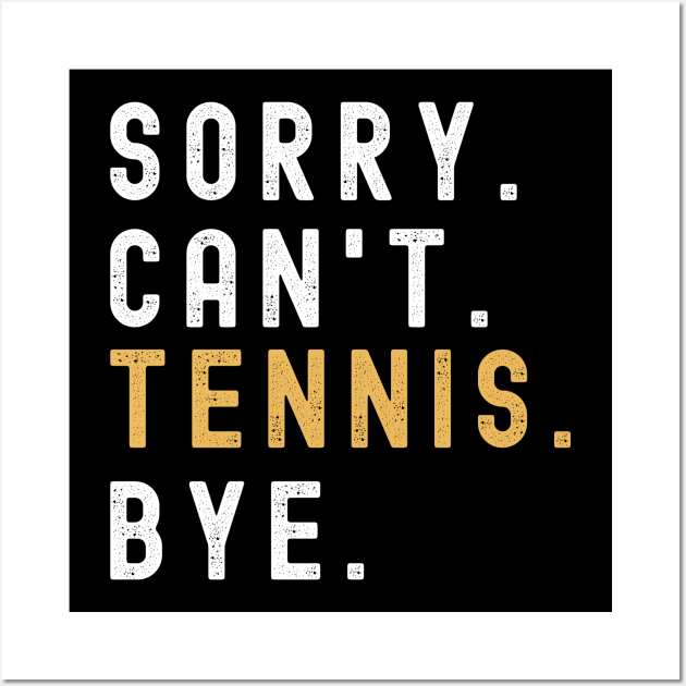 Sorry Can't Tennis Bye Tennis Life Funny Tennis Gift Tennis Wall Art by Emouran